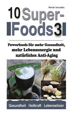 Michael Iatroudakis - 10 Superfoods 3: Powerfoods für mehr Gesundheit, mehr Lebensenergie und natürliches Anti-Aging (AFA-Algen, Bärlauch, Erdmandeln, Ingwer, Häftad. Tillgänglighet: Lägg i varukorg