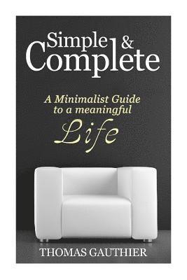 Thomas Gauthier - Simple & Complete: A Minimalist Guide to A Meaningful Life, Häftad. Tillgänglighet: Lägg i varukorg
