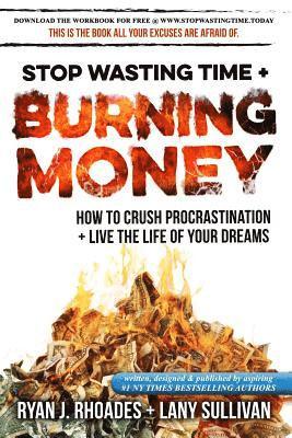 Lany Sullivan, Ryan J. Rhoades - Stop Wasting Time & Burning Money: How to Crush Procrastination & Live the Life of Your Dreams, Häftad