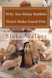Blake Walker - Why Too Many Rabbits Don't Make Good Pets, Häftad. Tillgänglighet: Lägg i varukorg