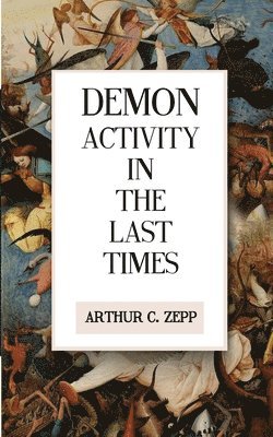 Arthur C. Zepp - Demon Activity In The Last Times, Häftad. Tillgänglighet: Lägg i varukorg