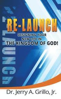 Jr. Grillo, Jerry A. - Re-Launch: Designing Your New Life in the Kingdom of God, Häftad. Tillgänglighet: Lägg i varukorg