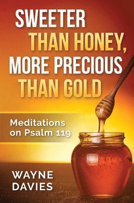 Wayne Davies - Sweeter Than Honey, More Precious Than Gold: Meditations on Psalm 119, Häftad. Tillgänglighet: Lägg i varukorg