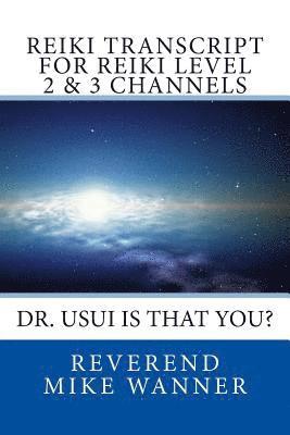 Reverend Mike Wanner - Reiki Transcript For Level 2 & 3 Channels: Dr. Usui Is That You?, Häftad. Tillgänglighet: Lägg i varukorg