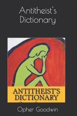 Opher Goodwin - Antitheist's Dictionary, Häftad. Tillgänglighet: Lägg i varukorg