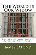 The World is Our Widow: The Sunset Saga Book 3: Cities of Dust, Part 1