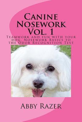 Canine Nosework Vol. 1: Teamwork and fun with your dog, Nosework Basics to the Odor Recognition Test av Abby Razer