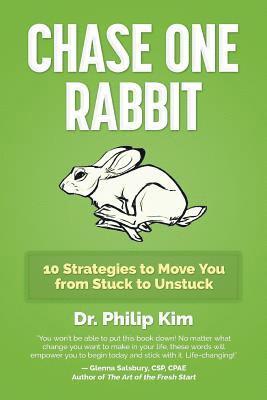 Philip Kim - Chase One Rabbit: 10 Strategies to Move You from Stuck to Unstuck, Häftad