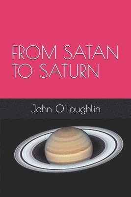 John O'Loughlin, John J O'Loughlin - From Satan to Saturn, Häftad