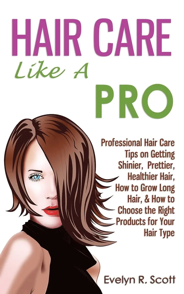 Evelyn R Scott - Hair Care Like A Pro, Häftad. Tillgänglighet: Lägg i varukorg