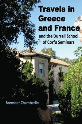 Brewster Chamberlin - Travels in Greece and France And the Durrell School Of Corfu Seminars, Häftad