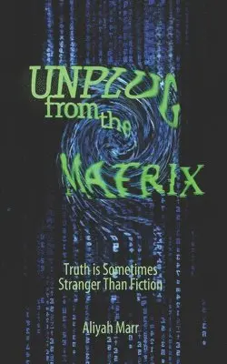Aliyah Marr - Unplug From the Matrix: Truth is Sometimes Stranger Than Fiction, Häftad. Tillgänglighet: Lägg i varukorg