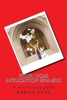 Karen Ette - Your UCAS Application 2014-2015: A step-by-step guide, Häftad