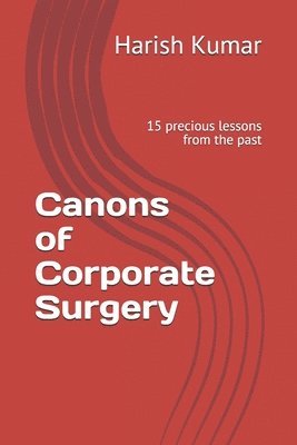 Harish Kumar - Canons of Corporate Surgery: 15 precious lessons from the past, Häftad
