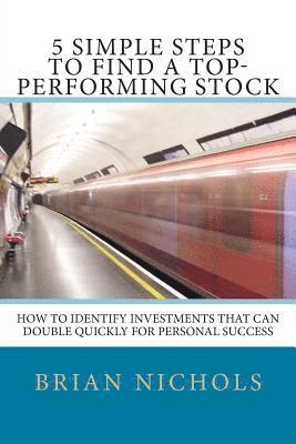 Brian Nichols - 5 Simple Steps to Find the Next Top-Performing Stock: How to Identify Investments that Can Double Quickly for Personal Success, Häftad. Tillgänglighet: Lägg i varukorg