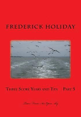 Frederick Holiday - Three Score Years and Ten Part 5: Tears From An Open sky, Häftad. Tillgänglighet: Lägg i varukorg