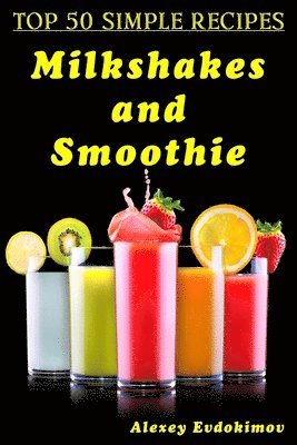 Alexey Evdokimov - Top 50 Simple Recipes Milkshakes and Smoothie, Häftad. Tillgänglighet: Tillfälligt slut