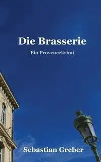 Sebastian Greber - Die Brasserie: Ein Provencekrimi, Häftad. Tillgänglighet: Lägg i varukorg