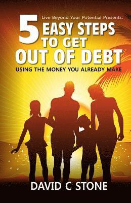 David C. Stone - 5 Easy Steps to Get Out of Debt: Using the money you already make, Häftad