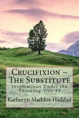 Katheryn Maddox Haddad - Crucifixion The Substitute, Häftad. Tillgänglighet: Lägg i varukorg