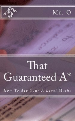 O. - That Guaranteed A*: How to Ace your A Level Maths, Häftad. Tillgänglighet: Lägg i varukorg