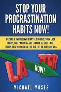 Michael Moses - Stop Your Procrastination Habits Now!: Become a Productivity Master to Cure Your Lazy Habits, Bad Patterns and Finally be able to Get Things Done so Y, Häftad. Tillgänglighet: Lägg i varukorg