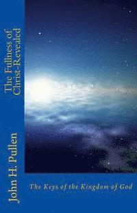 John H. Pullen - The Fullness of Christ-Revealed: The Keys of the Kingdom, Häftad