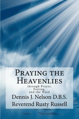 Rusty Russell, Dennis J. Nelson - Praying the Heavenlies: through Prayer, Fasting, and the Word, Häftad. Tillgänglighet: Lägg i varukorg