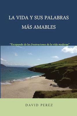 David Perez - La vida y sus palabras más amables: Una mirada provocadora a los tiempos que vivimos, Häftad. Tillgänglighet: Lägg i varukorg