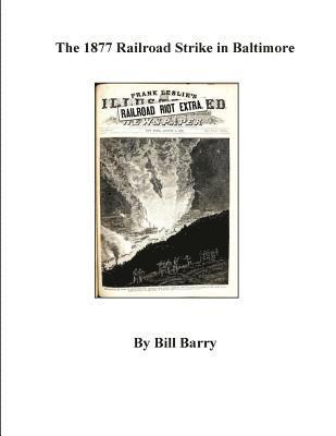 Bill Barry - The 1877 Railroad Strike in Baltimore, Häftad. Tillgänglighet: Lägg i varukorg