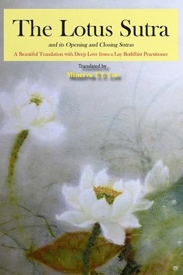 Minerva T. y. Lee - The Lotus Sutra and its Opening and Closing Sutras: A Beautiful Translation with Deep Love from a Lay Buddhist Practitioner, Häftad. Tillgänglighet: Lägg i varukorg