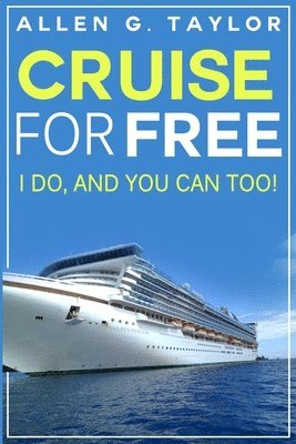 Allen G. Taylor - Cruise for Free: I Do, and You Can Too, Häftad. Tillgänglighet: Lägg i varukorg