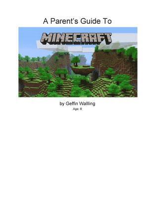 Geffin Walling, Rob Walling - A Parent's Guide to Minecraft: Everything You Need to Know to Talk to Your Child about Minecraft, Häftad. Tillgänglighet: Lägg i varukorg