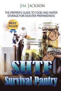 Jim Jackson - SHTF Survival Pantry: The Survival Guide To Food And Water Storage, Häftad