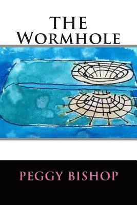 Peggy Bishop - THE Wormhole, Häftad. Tillgänglighet: Lägg i varukorg