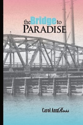 Carol Ann Ross - The Bridge to Paradise: A Continuing Topsail Island Saga, Häftad. Tillgänglighet: Lägg i varukorg