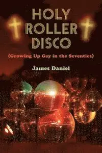 James Daniel - Holy Roller Disco: (Growing Up Gay in the Seventies), Häftad. Tillgänglighet: Lägg i varukorg