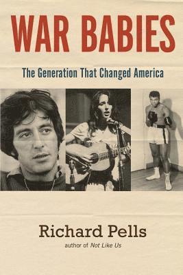 Richard Pells - War Babies: The Generation That Changed America, Häftad. Tillgänglighet: Lägg i varukorg