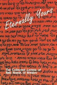 Eternally Yours - Volume 1: The Collected Letters of Reb Noson of Breslov