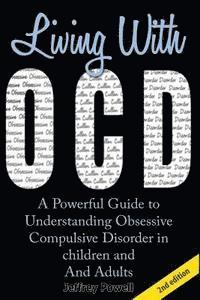 Jeffrey Powell - Living with Ocd: A Powerful Guide to Understanding Obsessive Compulsive Disorder in Children and Adults, Häftad