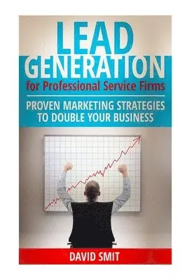 David Smit - Lead Generation for Professional Service Firms: Proven Marketing Strategies To Double Your Business, Häftad. Tillgänglighet: Lägg i varukorg