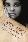 Daddy, I Left You for Dead: An Emotional Journey from Young Girl to Empowered Woman