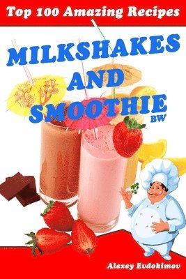 Alexey Evdokimov - Top 100 Amazing Recipes Milkshakes and Smoothie BW, Häftad. Tillgänglighet: Tillfälligt slut