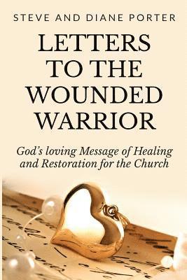 Diane Porter, Steve Porter - Letters To The Wounded Warrior: God's Loving Message of Healing and Restoration for the Church, Häftad