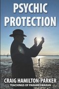 Psychic Protection: -a beginner's guide to safe mediumship and clearing life's obstacles.