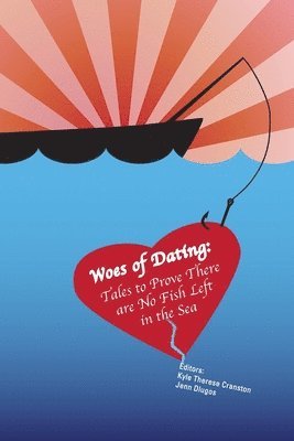 Kyle Therese Cranston, Jenn Dlugos - Woes of Dating: Tales to Prove There are No Fish Left in the Sea, Häftad. Tillgänglighet: Lägg i varukorg
