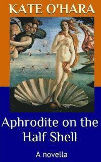 Kate O'Hara - Aphrodite on the Half Shell: A Novella, Häftad. Tillgänglighet: Lägg i varukorg