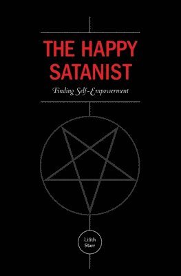 Lilith Starr - The Happy Satanist: Finding Self-Empowerment, Häftad. Tillgänglighet: Lägg i varukorg