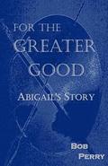 For the Greater Good: Abigail's Story