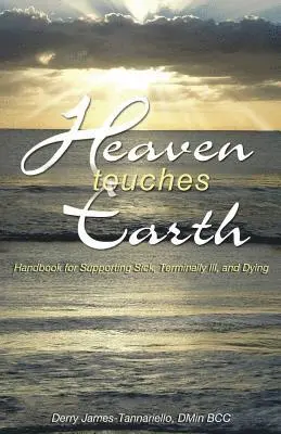 Derry James-Tannariello - Heaven Touches Earth: Handbook for Supporting Sick and Terminally Ill, Häftad. Tillgänglighet: Lägg i varukorg